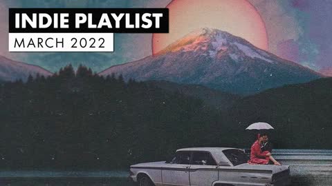 New Indie Music | March 2022 Playlist