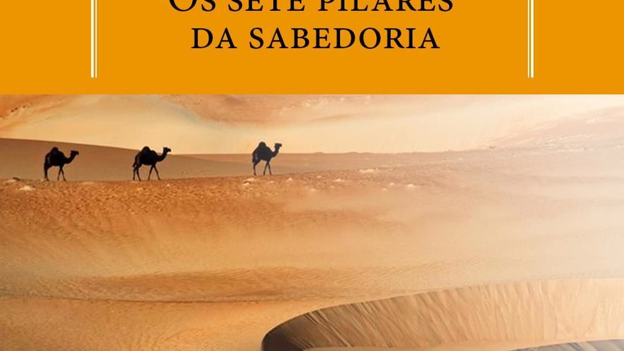 OS SETE PILARES DA SABEDORIA. T. E. Lawrence. CAPÍTULOS 1 A 7