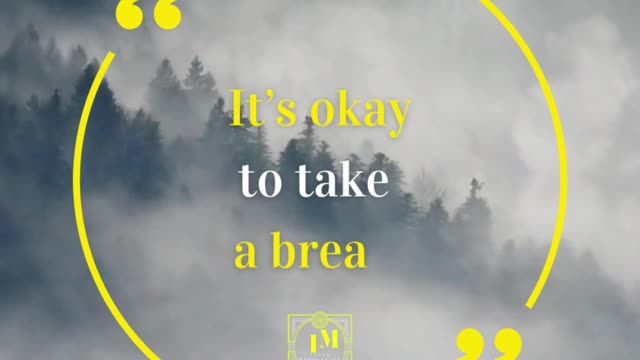 Its Ok to take a break