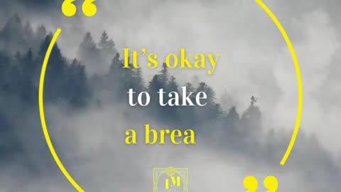 Its Ok to take a break