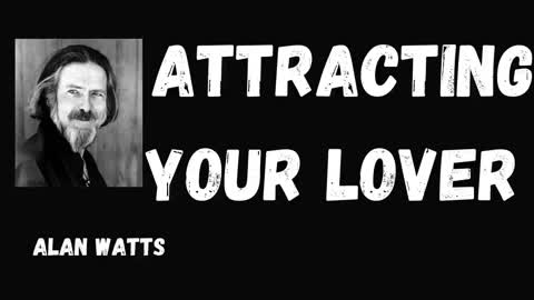 Alan Watts - How To Attract Someone You Love