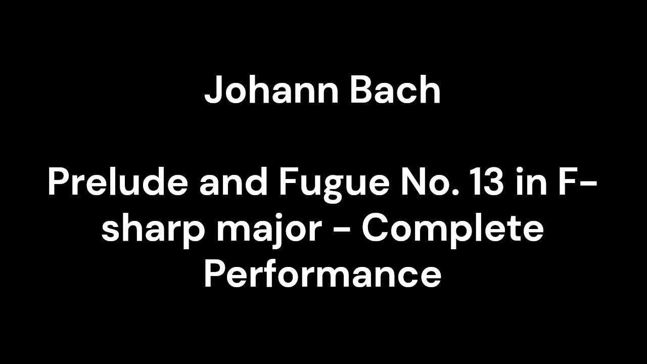 Prelude and Fugue No. 13 in F-sharp major - Complete Performance