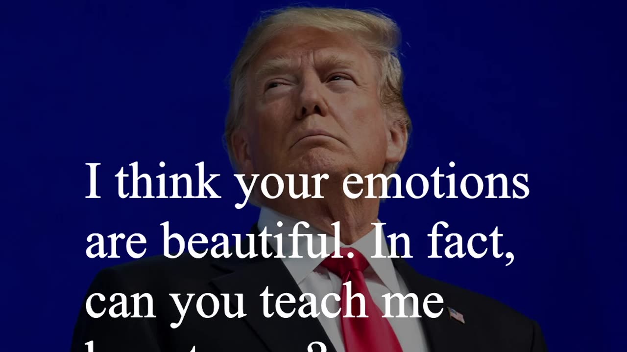 Donald Trump Quote - I think your emotions are beautiful...