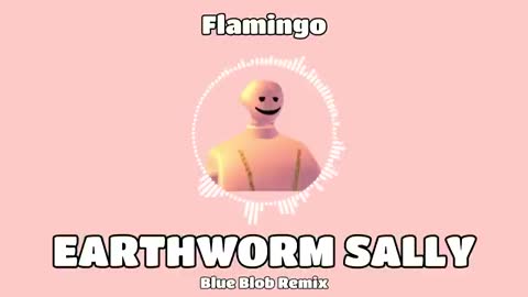 Flamingo - Earthworm Sally Theme Song (Blue Blob REMIX)_Cut