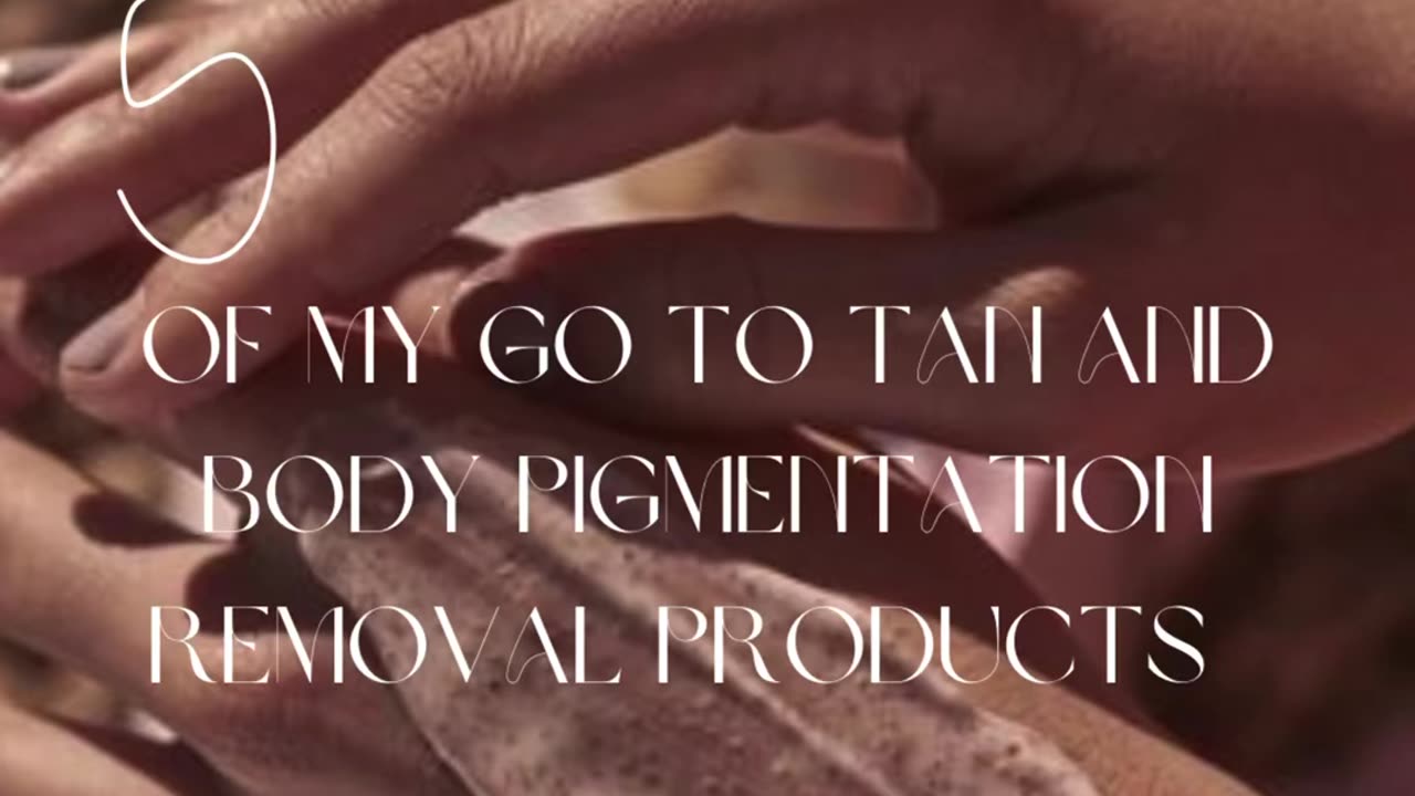 // My Top 5 Go-To tan and body pigmentation removal products