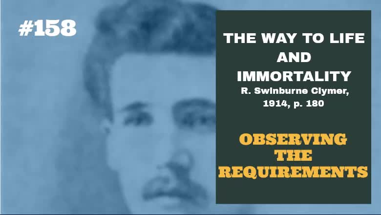 #158: OBSERVING THE REQUIREMENTS: The Way To Life and Immortality, Reuben Swinburne Clymer, 1914