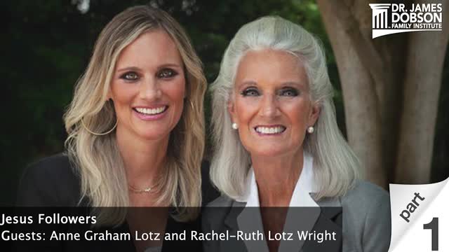 Jesus Followers - Part 1 with Guests Anne Graham Lotz and Rachel Ruth Lotz Wright