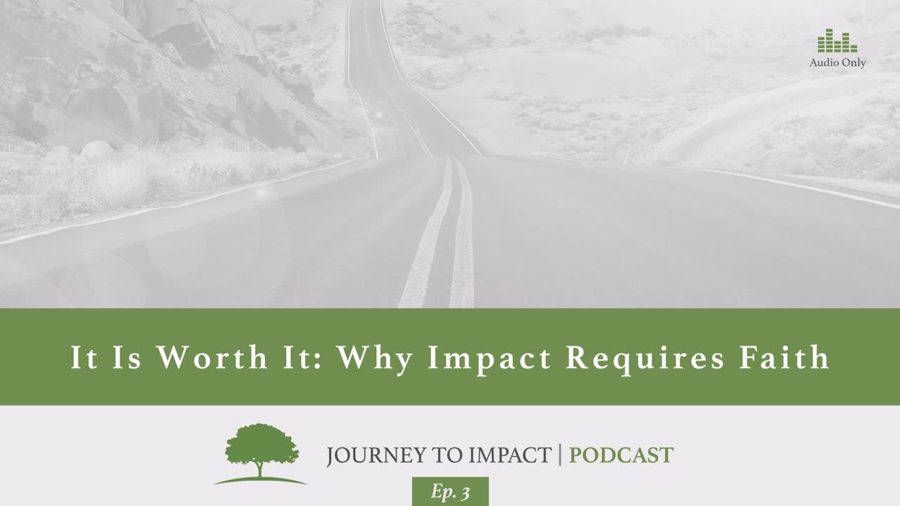 It Is Worth It: Why Impact Requires Faith | Ep. 3