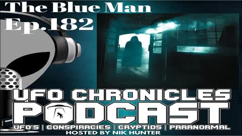 UFO CHRONICLES, 2022-09-17 EP.182 THE BLUE MAN