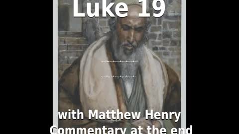 📖🕯 Holy Bible - Luke 19 with Matthew Henry Commentary at the end.