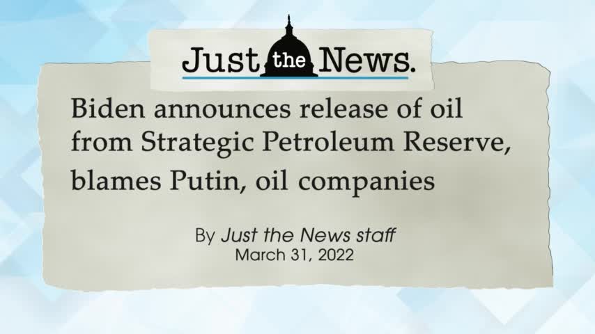 Biden announces release of oil from Strategic Petroleum Reserve, blames Putin, oil companies - JTNN