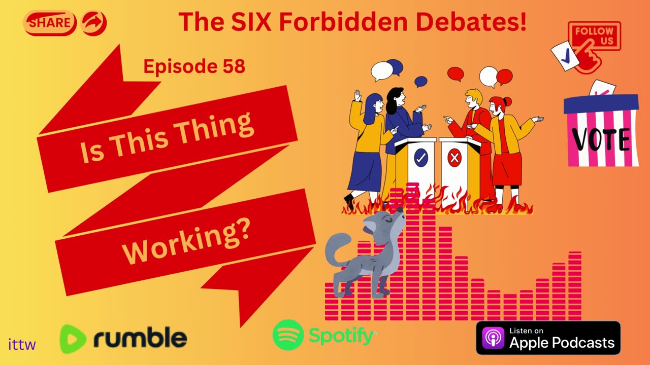 Ep. 58 Friday -The SIX Forbidden Debates