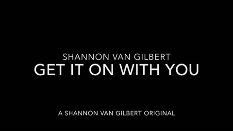 Get It On With You (by Shannon Van Gilbert)