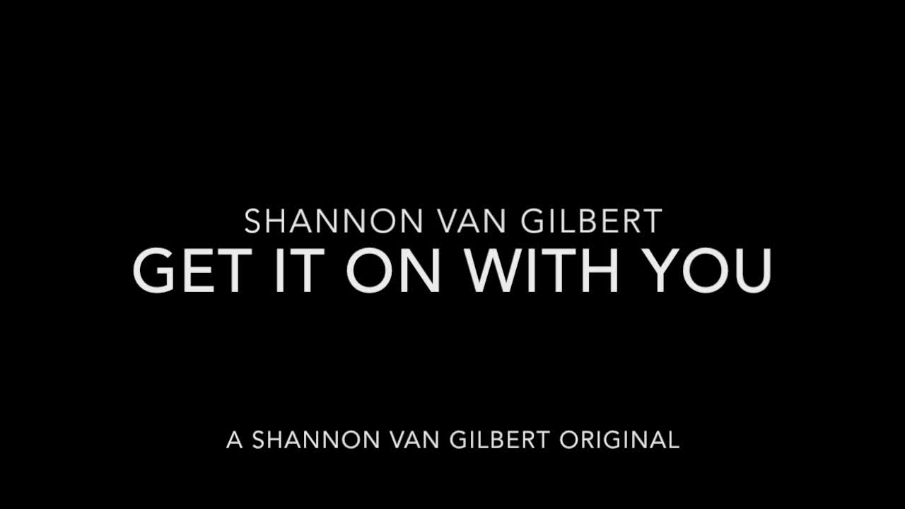 Get It On With You (by Shannon Van Gilbert)