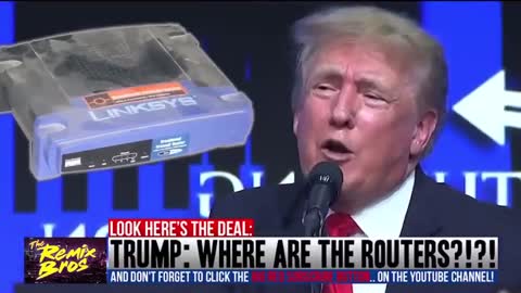 Trump: Where are the Routers! Hilarious