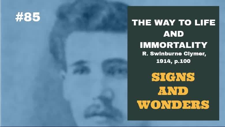 #85: SIGNS AND WONDERS: The Way To Life and Immortality, Reuben Swinburne Clymer, 1914, p. 100