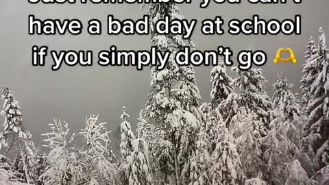 If you simply don’t go to school you can’t have a bad day at school 💪