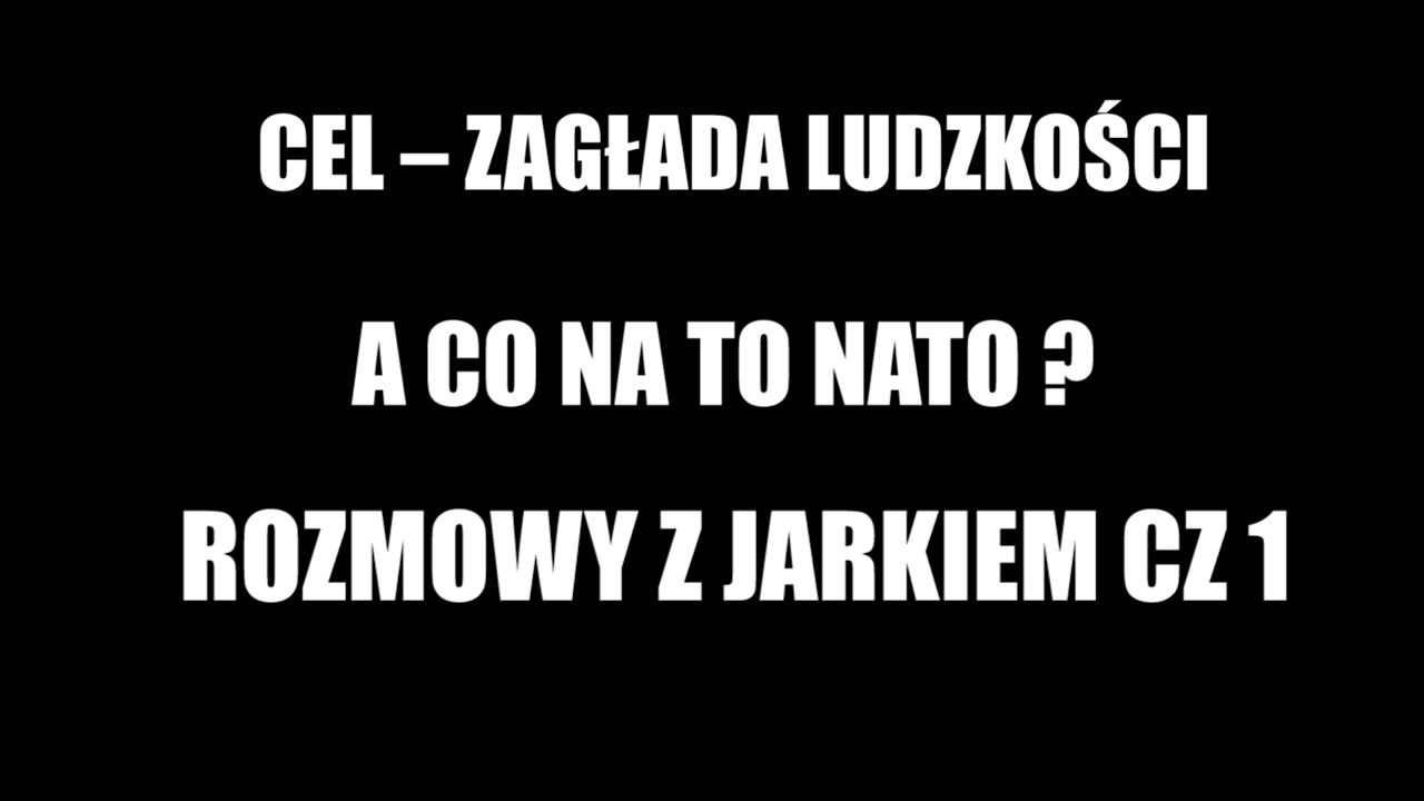 CEL – ZAGŁADA LUDZKOŚCI A CO NA TO NATO ? ROZMOWY Z JARKIEM cz.1 UKROPOL