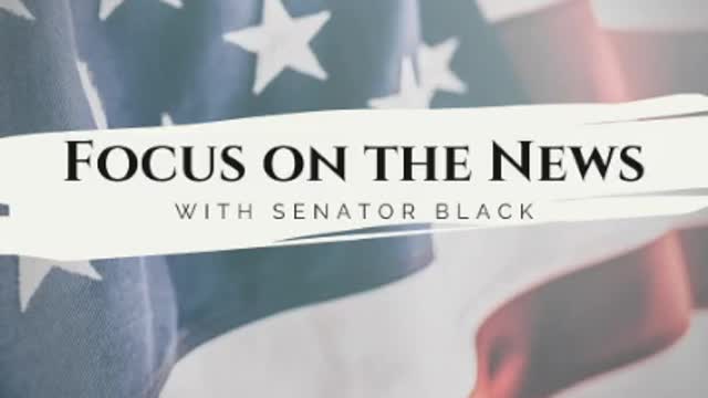 Focus on the News with Senator Black