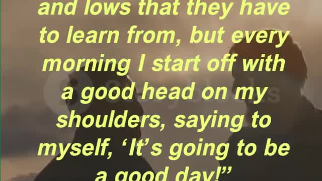 “Everyone has highs and lows that they have to learn from, but every morning I start