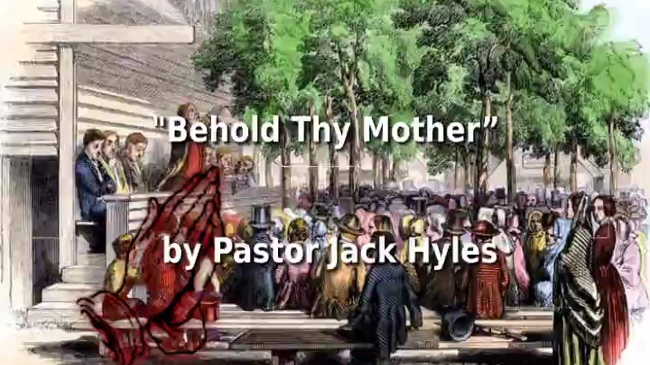 📖🕯 Old Fashioned Bible Preachers: "Behold Thy Mother” by Pastor Jack Hyles