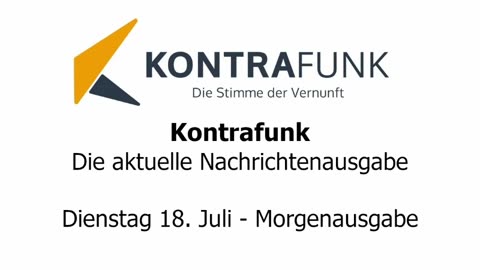 Kontrafunk - Die Aktuelle Nachrichtenausgabe - Dienstag 18.07.2023 - Morgenausgabe