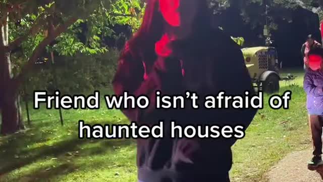 Friend who isn't afraid of haunted houses