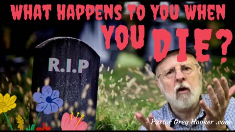 ✝️ WHAT HAPPENS TO YOU WHEN YOU DIE? - Pastor Greg Hooker .com
