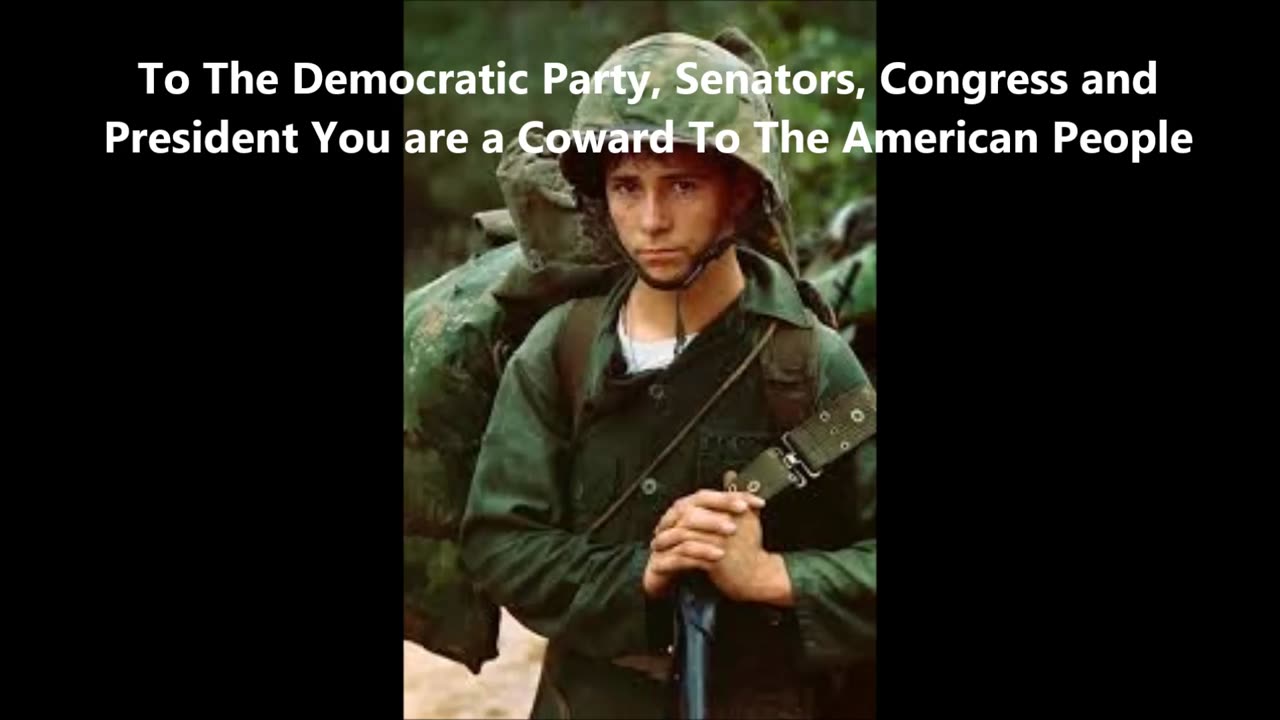 Democratic Party, Senators, Congress and President You are a Coward To The America