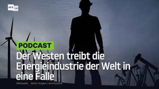 Der Westen treibt die Energieindustrie der Welt in eine Falle