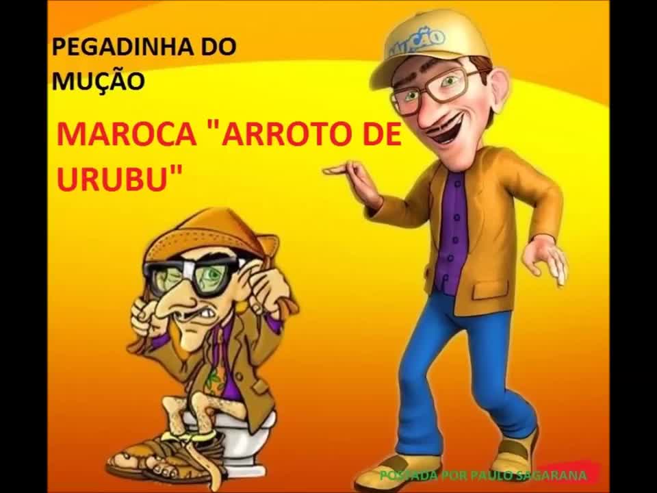 PEGADINHA DO MUÇÃO - MAROCA "ARROTO DE URUBU"