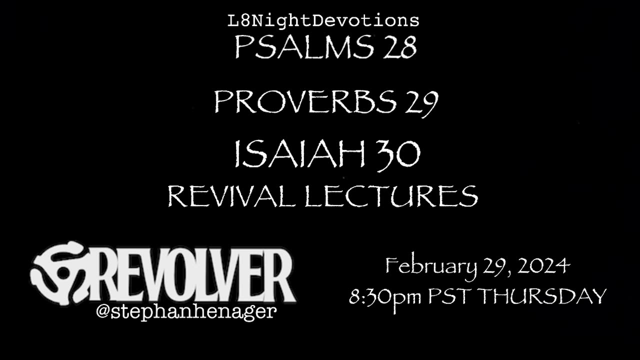 L8NIGHTDEVOTIONS REVOLVER PSALMS 28 PROVERBS 29 ISAIAH 30 READING WORSHIP PRAYERS