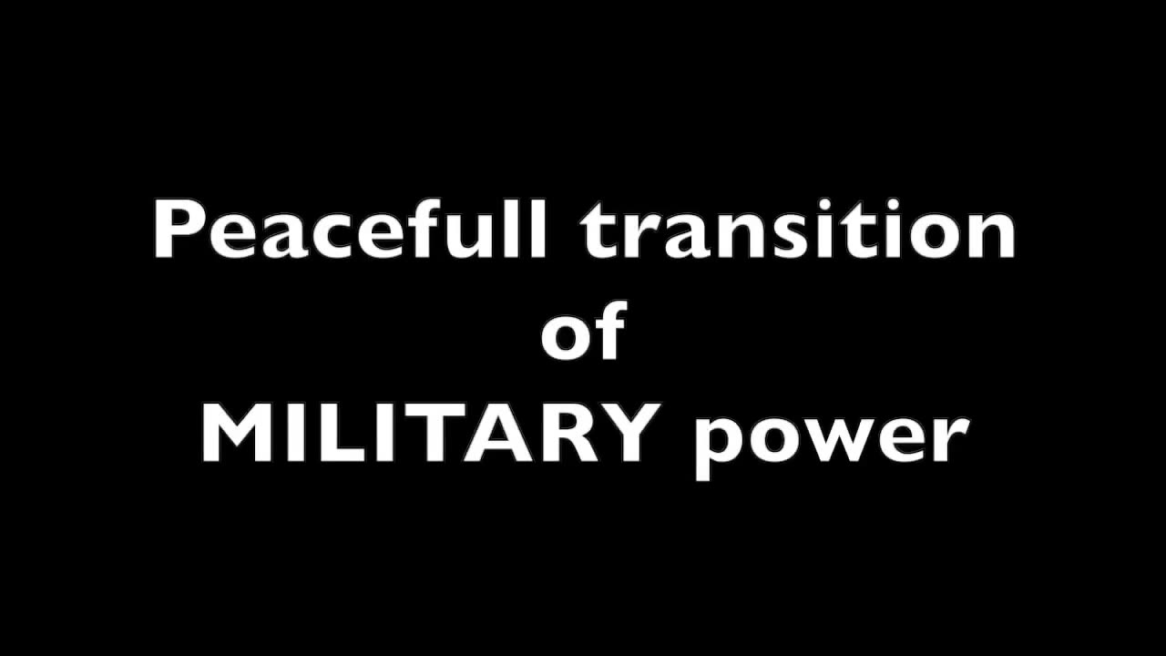 *Reminder Video* Peaceful Transition of MILITARY Power