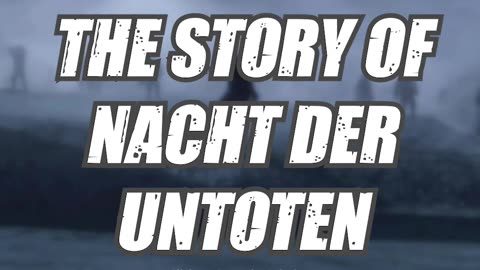 The Story Of Nacht Der Untoten In Call Of Duty Zombies