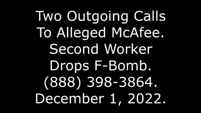 Two Outgoing Calls To Alleged McAfee: Second Worker Drops F-Bomb, 888-398-3864, 12/1/22