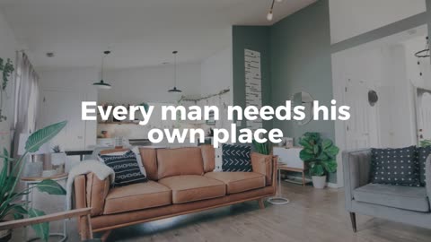 Every man needs his own place