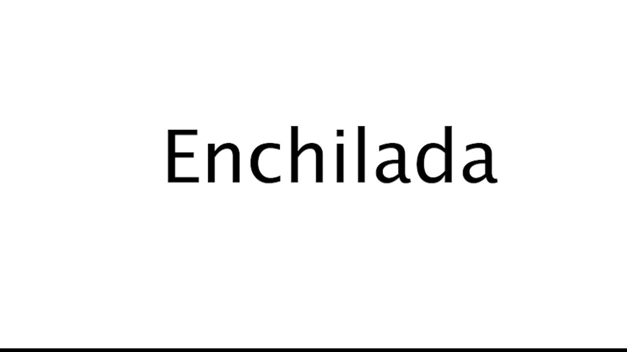 How to Pronounce Enchilada