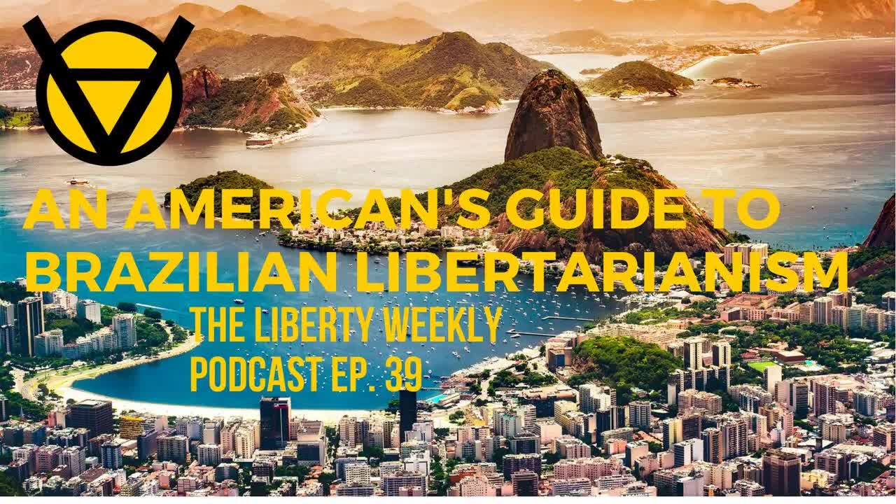 Brazilian Libertarianism ft. Dallas Ferraz Ep. 39