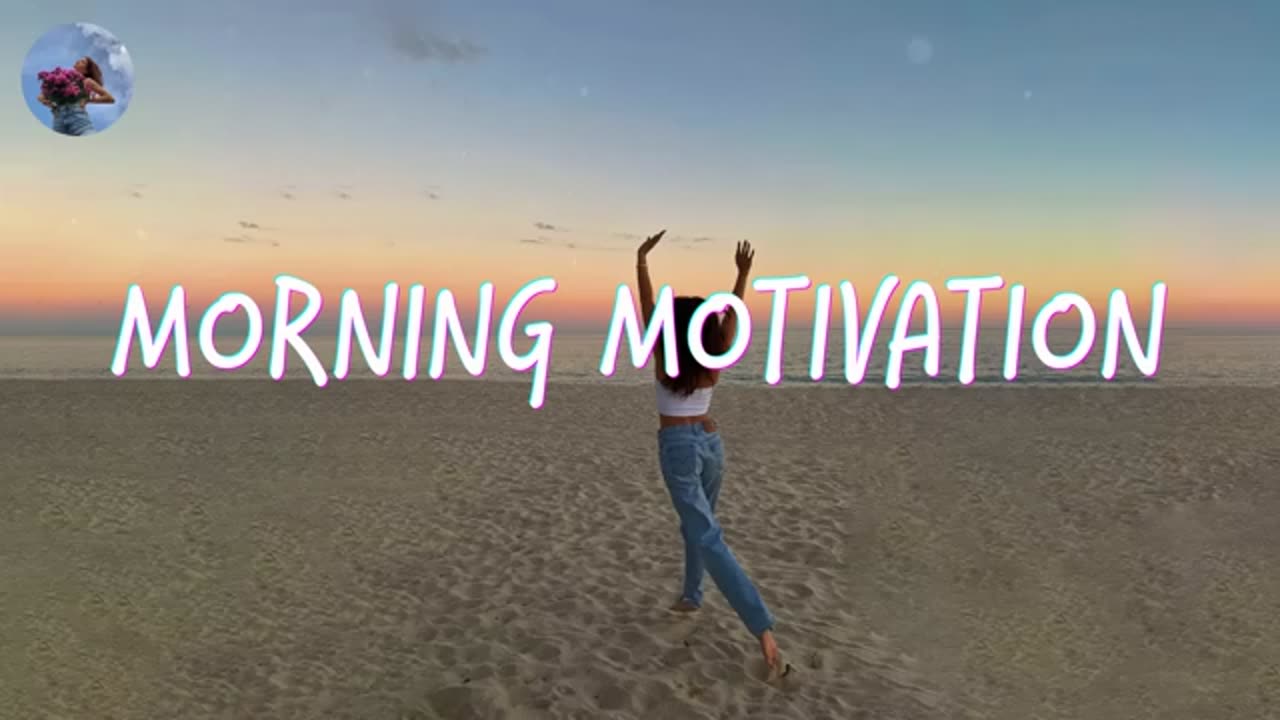 Morning music motivation - songs to boost your mood