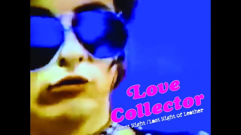 Love Collector - First Night / Last Night Of Leather