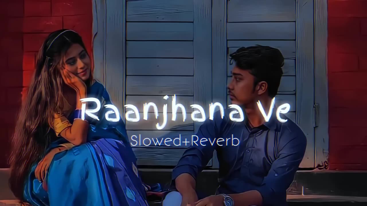 Raanjhana Ve-Slowed+Reverb| Use Headphones🎧| Lofi | Antara Mitra