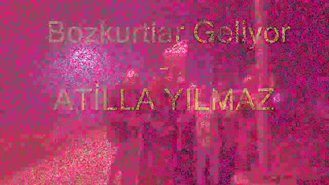 024. Bozkurtlar Geliyor - ATİLLA YILMAZ