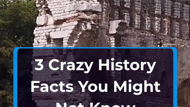 3 Crazy History Facts You Might Not Know