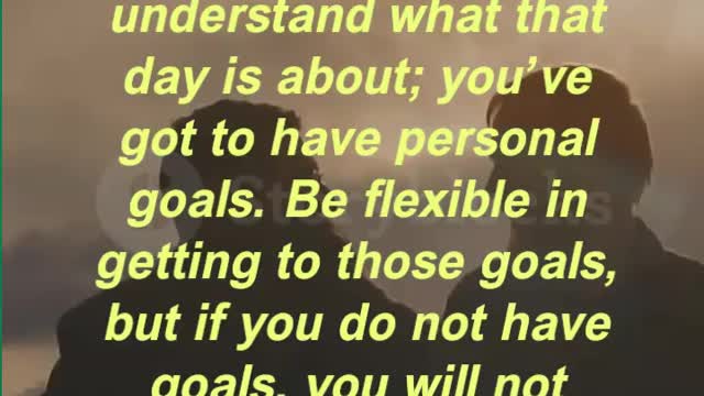 “You’ve got to wake up each day and understand what that day is about; you’ve got