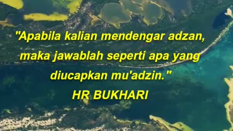 Apabila kalian mendengar adzan, maka jawablah seperti apa yang diucapkan mu'adzin. HR BUKHARI