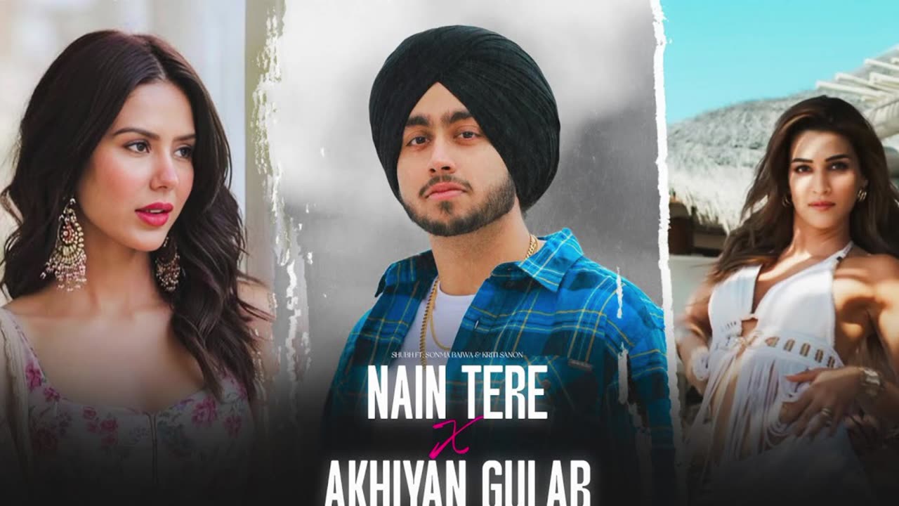 Nain Tere X Ankhiyan Gulab - Shubh ft. Sonam Bajwa & Kriti Sanon - Remix.