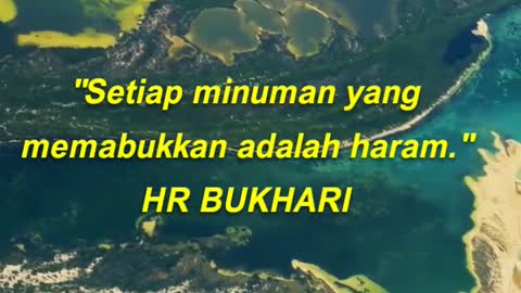 "Setiap minuman yang memabukkan adalah haram." HR BUKHARI