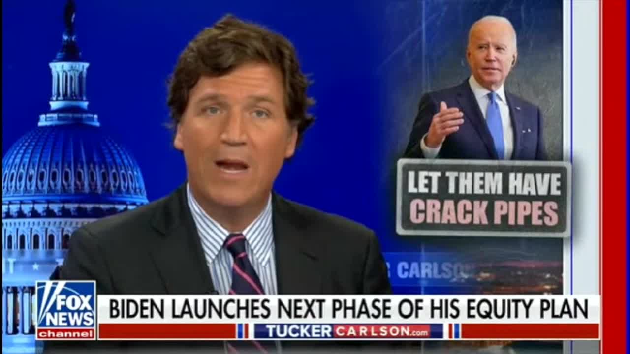 Tucker on Biden's crack pipe equity plan