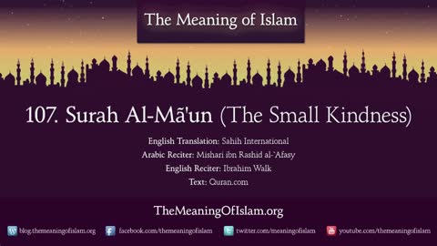 Quran 107. Surah Al-Ma'un (The Small Kindness): Arabic and English translation