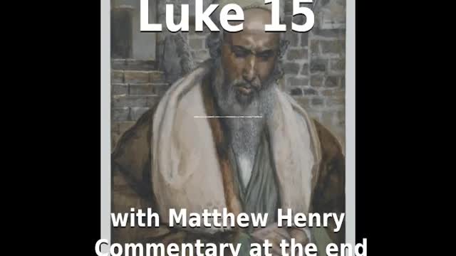 📖🕯 Holy Bible - Luke 15 with Matthew Henry Commentary at the end.